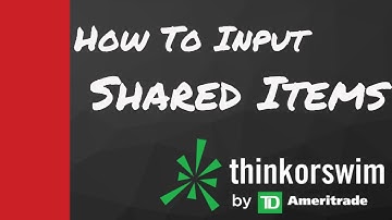 How To Input Shared Items Into The Think Or Swim Platform