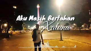Aku masih bertahan Xaluna cover Aku masih bertahan Xaluna cover