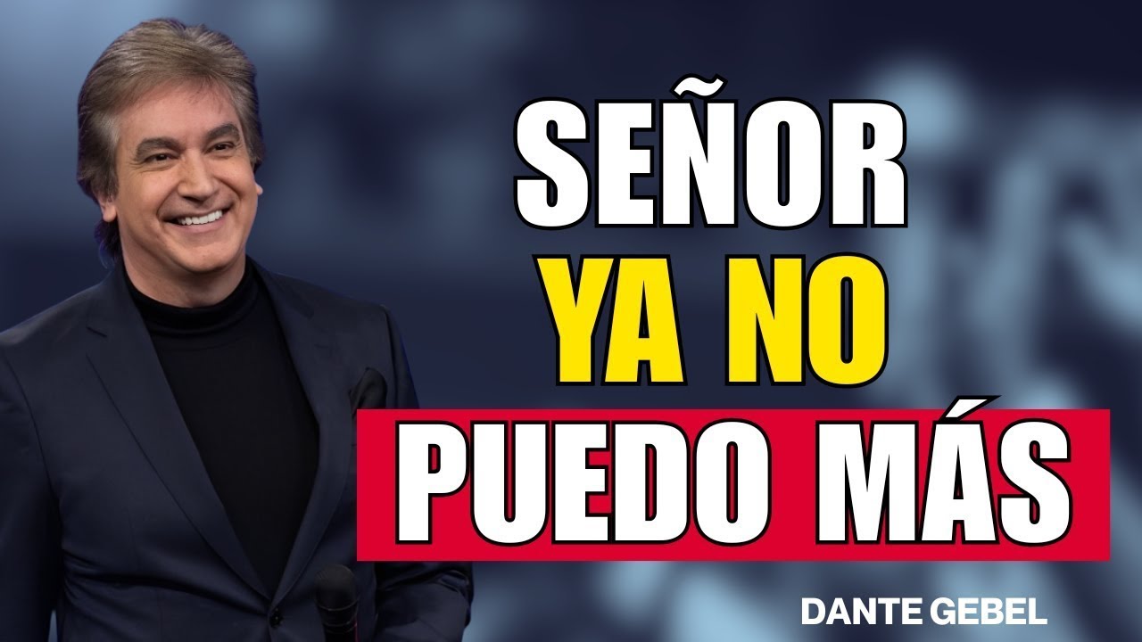SEÑOR, YA NO PUEDO MÁS - Dante Gebel Predicas 2025