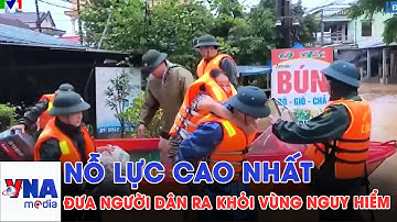 Nỗ lực cao nhất đưa người dân ra khỏi vùng nguy hiểm - VNAMedia