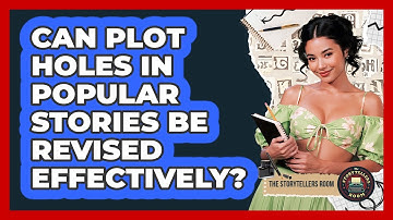 Can Plot Holes In Popular Stories Be Revised Effectively? - The Storytellers Room