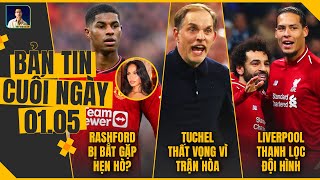 TIN CHIỀU 1/5: Rashford bắt gặp hẹn hò?, Tuchel thất vọng vì trận hòa, Liverpool thanh lọc đội hình