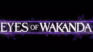 Eyes of Wakanda Opening Credits 