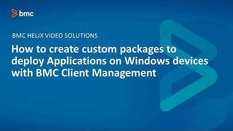 BMC Client Management (BCM): How to create custom packages to deploy applications