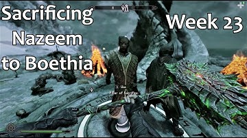 Sacrificing Nazeem to Boethia!   Killing Nazeem weekly until Elder Scrolls 6 comes out (week 23)