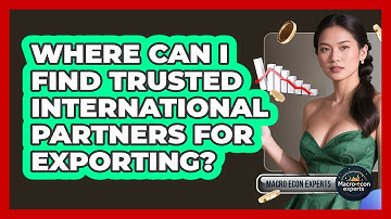 Where Can I Find Trusted International Partners For Exporting? - Macroecon Experts
