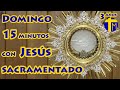 15 minutos con jess sacramentado adoracin al santsimo sacramento del altar visita del domingo