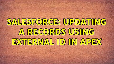 Salesforce: updating a records using external Id in Apex (2 Solutions!!)