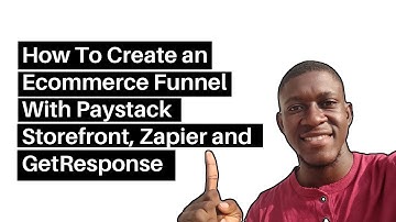 How To Create an Ecommerce Funnel With Paystack Storefront, Zapier and GetResponse