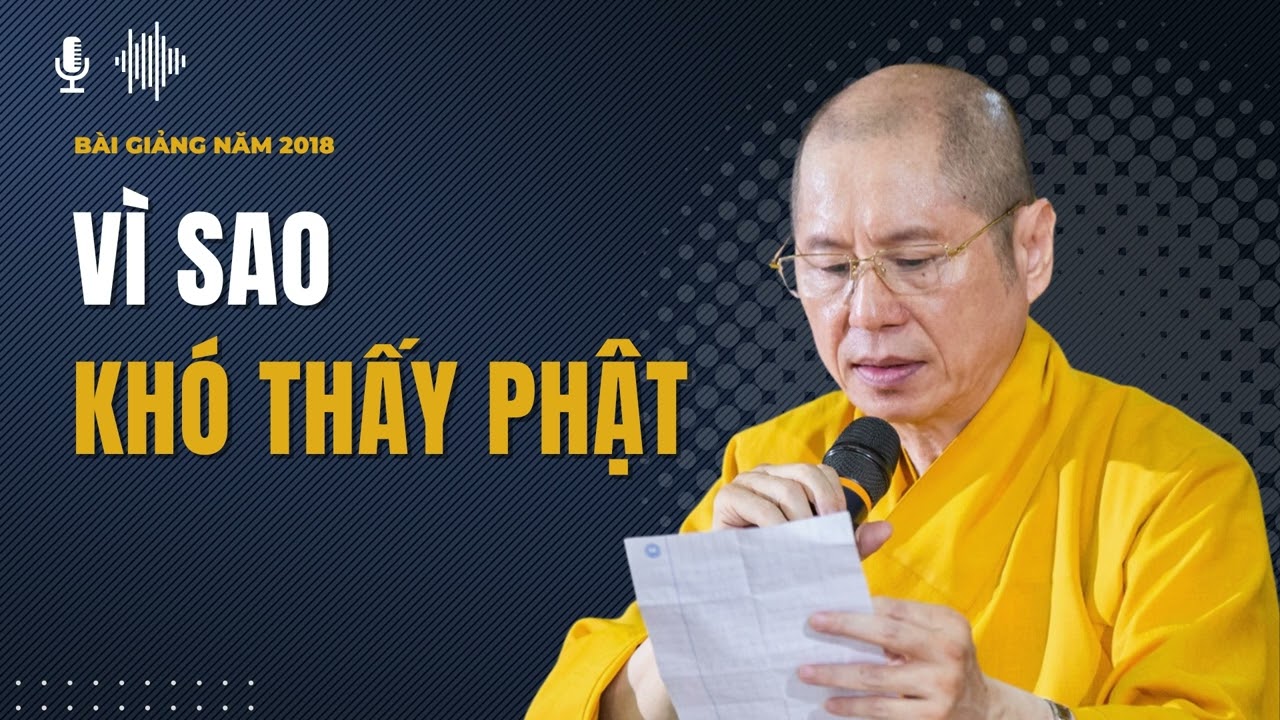 Vì Sao Khó Thấy Phật | Thuyết giảng: TT. Thích Chân Quang