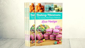 Baking Macarons: The Swiss Meringue Method  ~ Book Trailer