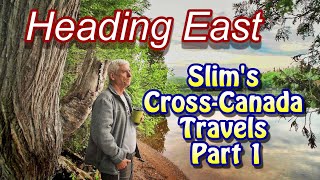 Heading East: Slim's CrossCanada Travels Part 1