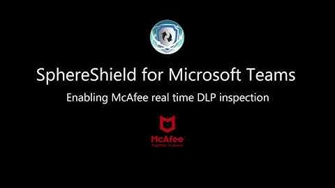 SphereShield for MS Teams: McAfee DLP inspection
