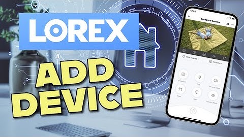 How to Add Device to Lorex 2025?