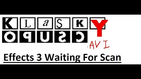 (VERY LOUD) Klasky opusC.avi Effects 3 Waiting For Scan