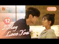 ENG SUB FULL 对你不止是喜欢 I May Love You EP12 Boss Tang Xin Worked Together MangoTV 