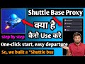 Shuttle Base Proxy| Shuttle Base Proxy App Kaise Use Kare | How To Use Shuttle Base Proxy App |