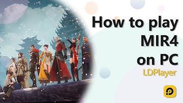 How to Play MIR4 Global Version on PC with LDPlayer
