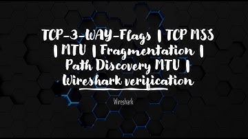 TCP-3-WAY-Flags | TCP MSS | MTU | Fragmentation | Path Discovery MTU | Wireshark verification