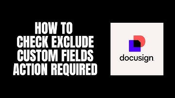 How To Check Exclude Custom Fields Action Required DocuSign Tutorials