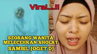 VIRAL...!!   SEORANG WANITA MELECEHKAN SHOLAT DENGAN JOGET DJ