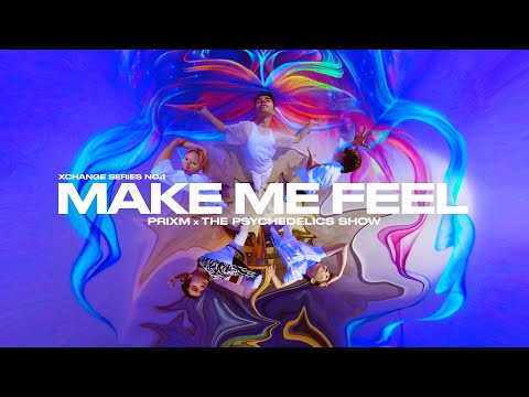 【PriXm】Xchange Series No.1 — MAKE ME FEEL @ The Psychedelics Show