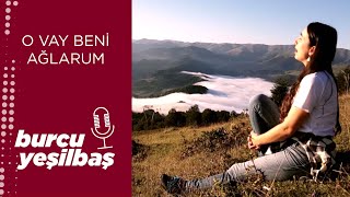 Burcu Yeşilbaş - O Vay Beni Ağlarum Resimi