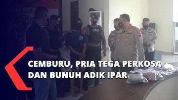 Cemburu, Seorang Pria Tega Perkosa dan Bunuh Adik Ipar