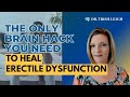 Erectile dysfunction can be healed  dr trish leigh