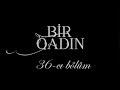 Bir Qadın (36-cı bölüm)