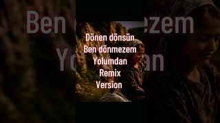 Dönen Dönsün Ben Dönmezem Yolumdan(Remix)