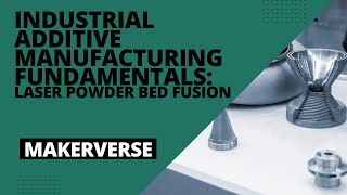 Laser Powder Bed Fusion: Industrial Additive Manufacturing Fundamentals