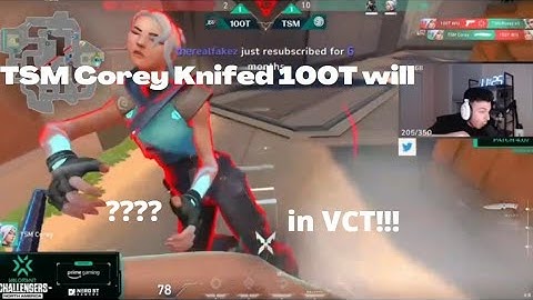 TSM Corey Knifed 100T will in VCT  (tarik shanks kyedae reacts) !!! lol dude
