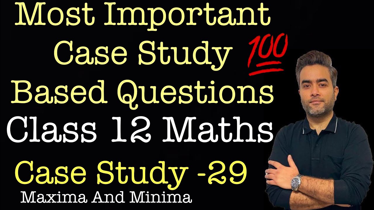 Most Important Case Studies | Class 12 Maths | Case Study 29 | Maxima And Minima 