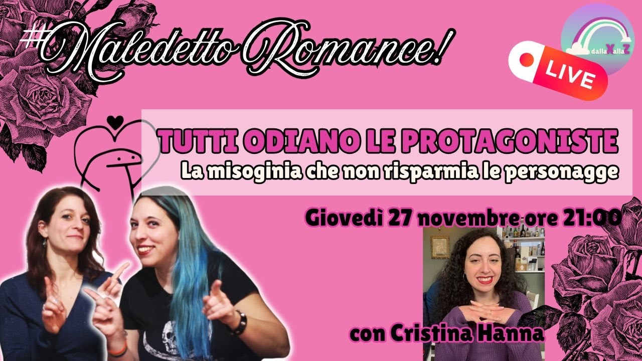 #MALEDETTOROMANCE! - Tutti odiano le protagoniste: misoginia e personagge - con Cristina Hanna