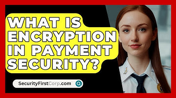 What Is Encryption In Payment Security? - SecurityFirstCorp.com