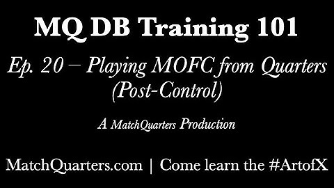 20 MQ DB 101 - Playing MOFC in Quarters (Post Control)