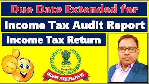 Due Date Extended for Income Tax Audit Report and Income Tax return