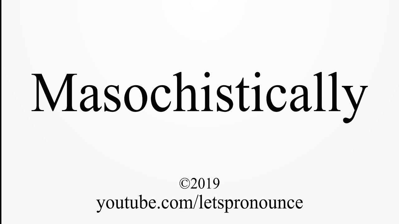 how-to-pronounce-masochistically-youtube
