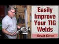 How to easily improve your tig welds  kevin caron