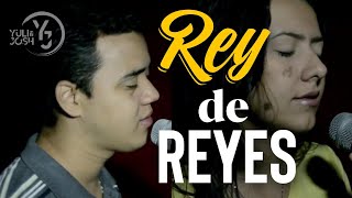 Video thumbnail of "Rey de Reyes - Yuli y Josh - Alabanza - Cover  - Jesús tu eres la persona más importante"