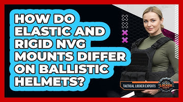 How Do Elastic And Rigid NVG Mounts Differ On Ballistic Helmets? - Tactical Locker Experts