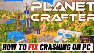How to Fix The Planet Crafter Keep Crashing on PC screenshot 1