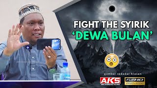 198 | Fight The SYIRIK ' Dewa Bulan' | Ustaz Auni Mohamed