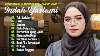 Indah Yastami 'Tak Sedalam Ini' 'Cinta di Ujung Jalan' | Lagu Akustik Terbaik | Full Album 2024