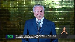 Discurso do presidente Temer após resultado das eleições 2018