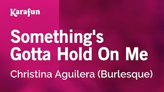 Something's Gotta Hold On Me - Christina Aguilera (Burlesque) | Karaoke Version | KaraFun