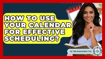 How To Use Your Calendar For Effective Scheduling? - The Time Management Pro