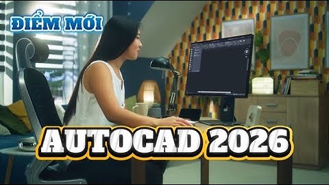 AUTOCAD 2026 - NHỮNG ĐIỂM MỚI VÀ CẢI TIẾN (WHAT