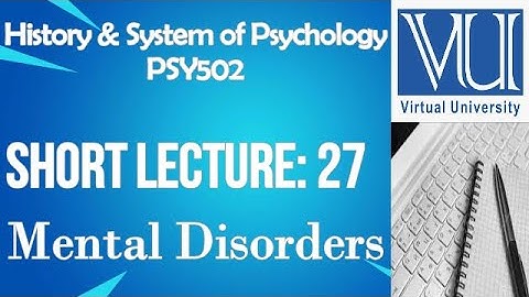 Introduction To History And System Of Psychology/PSY502/Virtual University Short Lecture No 27
